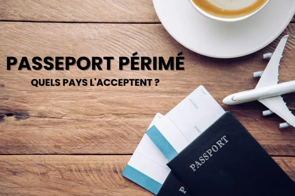 Quels sont les pays qui acceptent le passeport périmé ?