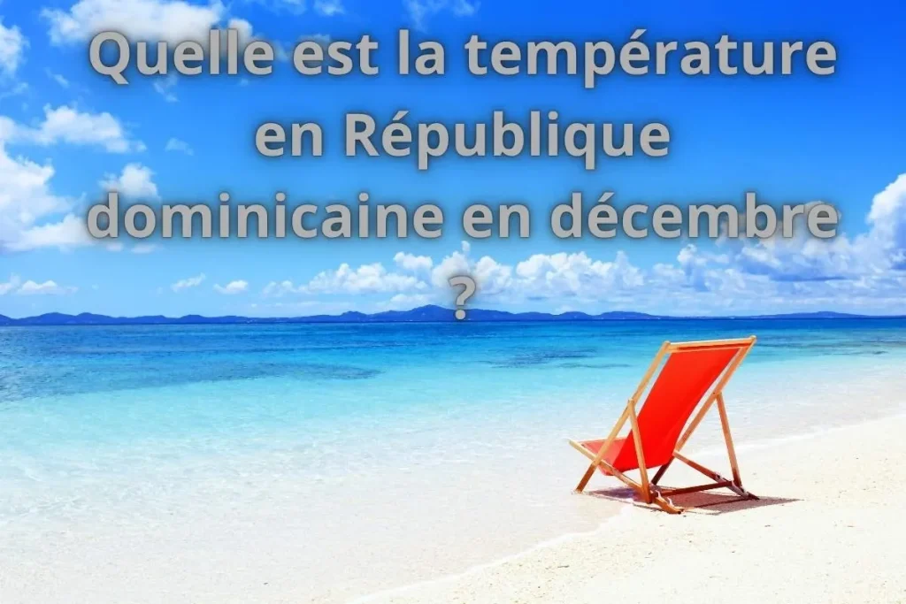 Quelle est la température en République dominicaine en décembre ?
